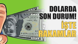 Dolarda son durum! İşte rakamlar
