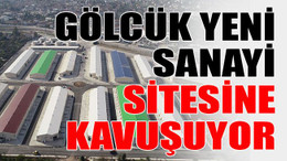 Gölcük yeni Sanayi Sitesine kavuşuyor