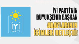 İYİ Parti’nin büyükşehir başkan adaylarının isimleri netleşti!