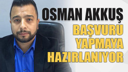 Osman Akkuş başvuru yapmaya hazırlanıyor