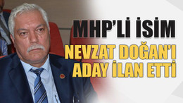 MHP’li isim Nevzat Doğan’ı aday ilan etti