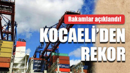 Rakamlar açıklandı! Kocaeli’den rekor