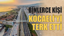 Binlerce kişi Kocaeli’yi terk etti