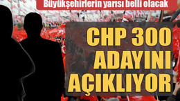 CHP 300 adayını açıklıyor!