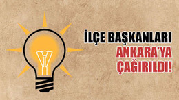AKP ilçe başkanları Ankara’ya çağırıldı!
