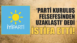 ‘Parti kuruluş felsefesinden uzaklaştı’ dedi istifa etti!