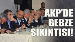 AKP’de Gebze sıkıntısı!