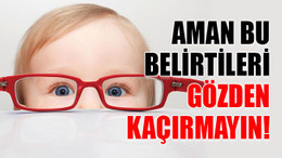Aman bu belirtileri gözden kaçırmayın!