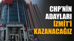 CHP’nin adayları: "İzmit'i kazanacağız"