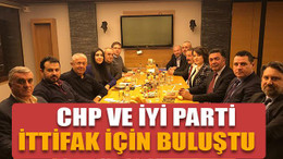 CHP ve İYİ Parti ittifak için buluştu