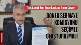 Türk Sağlık Sen Şube Başkanı Ömer Çeker: Döner sermaye komisyonu seçimle oluşturulmalı