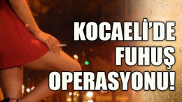 Kocaeli’de fuhuş operasyonu!