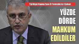Türkiye Kamu Sen İl Temsilcisi Çeker; Yüzde dörde mahkum edildiler