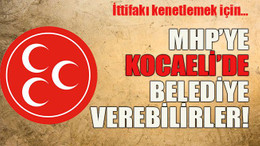 İttifakı kenetlemek için… MHP’ye Kocaeli’de belediye verebilirler!