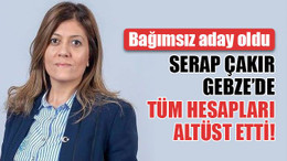 Serap Çakır, bağımsız aday oldu, Gebze’de tüm hesapları altüst etti!