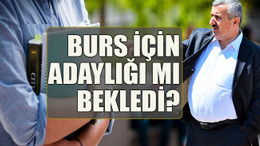 Burs için adaylığı mı bekledi?