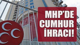 MHP’de Cumhur ihracı!