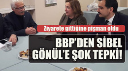 Ziyarete gittiğine pişman oldu. BBP’den Sibel Gönül’e şok tepki!