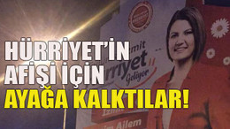 Hürriyet’in afişi için ayağa kalktılar!