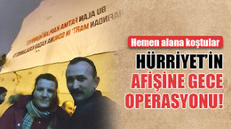 Hürriyet’in afişine gece operasyonu!