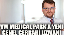 VM Medıcal Park’a yeni genel cerrahi uzmanı