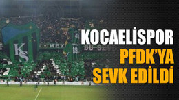 Kocaelispor, PFDK’ya sevk edildi