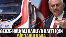 Gebze-Halkalı banliyö hattı için bir tarih daha