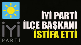İYİ Parti ilçe başkanı istifa etti