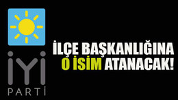 İlçe başkanlığına o isim atanacak!