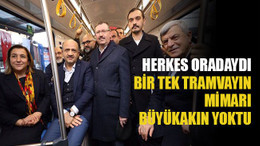 Herkes oradaydı, bir tek tramvayın mimarı Büyükakın yoktu