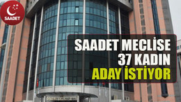Saadet meclise 37 kadın aday istiyor