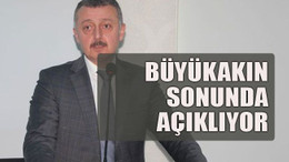 Büyükakın sonunda açıklıyor