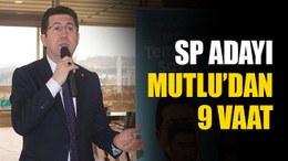 SP adayı Mutlu’dan 9 vaat!