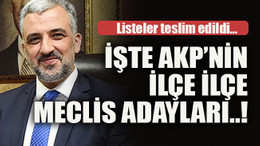 Listeler teslim edildi… İşte AKP’nin ilçe ilçe meclis adayları..!