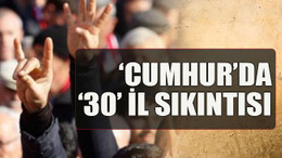 ‘Cumhur’da ‘30’ il sıkıntısı