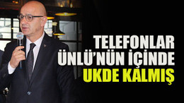 Telefonlar Ünlü’nün içinde ukde kalmış