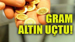 Gram altın uçtu!