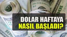 Dolar haftaya nasıl başladı?