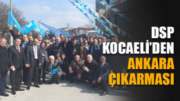 DSP Kocaeli’den Ankara çıkarması