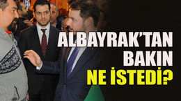 Albayrak’tan bakın ne istedi?