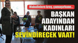 Mahallelere kreş, çamaşırhane… Başkan adayından kadınları sevindirecek vaat!