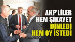 AKP’liler hem şikayet dinledi hem oy istedi