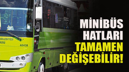 Minibüs hatları tamamen değişebilir!