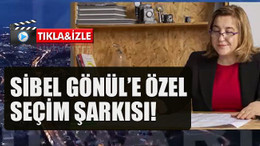 Sibel Gönül’e özel seçim şarkısı!