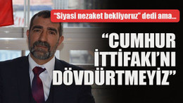 “Siyasi nezaket bekliyoruz” dedi ama… “Cumhur İttifakı’nı dövdürtmeyiz”