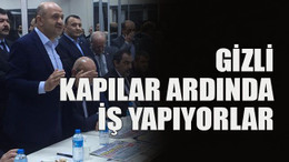Gizli kapılar ardında iş yapıyorlar