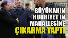 Büyükakın Hürriyet’in mahallesine çıkarma yaptı