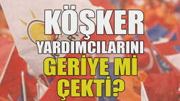 Köşker yardımcılarını geriye mi çekti?