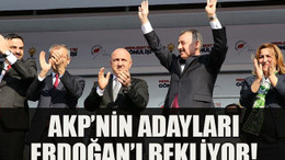 AKP’nin adayları Erdoğan’ı bekliyor!