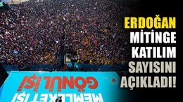 Erdoğan, mitinge katılım sayısını açıkladı!